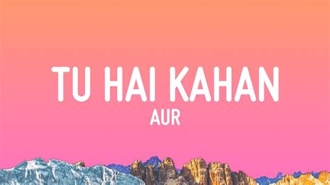 AUR - Tu hai kahan (Lyrics) Chords - Chordify