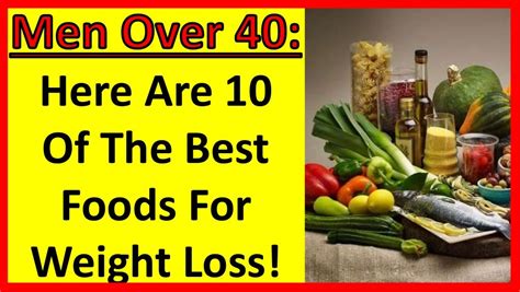 Here Are 10 Of The Best Foods For Weight Loss! Men Over 40 | Men Over…