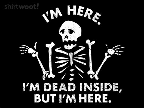 I'm Dead Inside, But I'm Here.