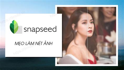 Cách làm nét ảnh bằng Snapseed trên điện thoại Android, iPhone