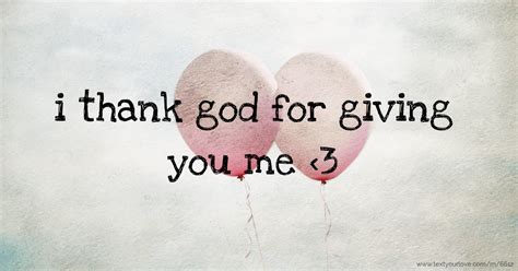 i thank god for giving you me