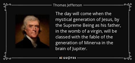 Thomas Jefferson quote: The day will come when the mystical generation of Jesus...