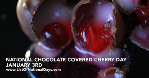 JANUARY 3RD NATIONAL CHOCOLATE COVERED CHERRY DAY