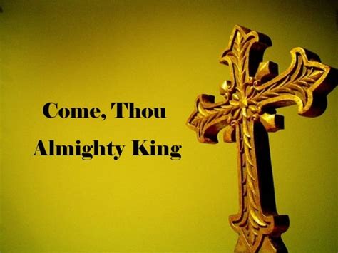 4. Come, thou almighty king