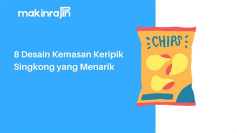 8 Desain Kemasan Keripik Singkong yang Menarik