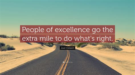 Joel Osteen Quote: “People of excellence go the extra mile to do what’s right.”