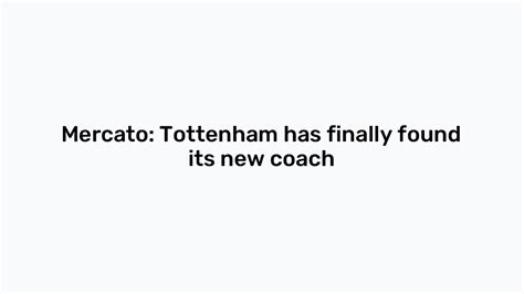 Mercato: Tottenham has finally found its new coach