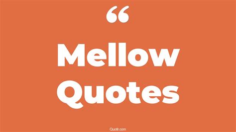 75 Terrific Mellow Quotes (yellow mellow, mellow vibes, mellow monday)