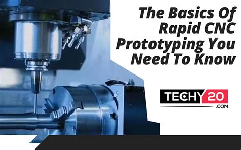 The Basics Of Rapid CNC Prototyping You Need To Know - Techy20