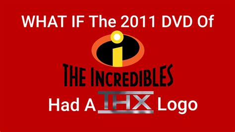 What If The 2011 DVD Of The Incredibles Had A THX Logo - YouTube