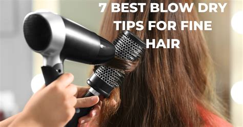 7 Best Blow Dry Tips for Fine Hair - Hair Blow Dry Tips