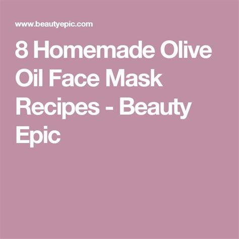 Olive Oil Face Mask: Benefits and Recipes | Olive oil face mask, Olive ...