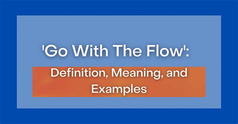 ‘Go With The Flow’: Definition, Meaning and Examples