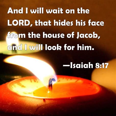 Isaiah 8:17 And I will wait on the LORD, that hides his face from the ...