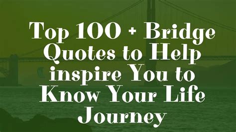 Top 100 + Bridge Quotes to Help inspire You to Know Your Life Journey