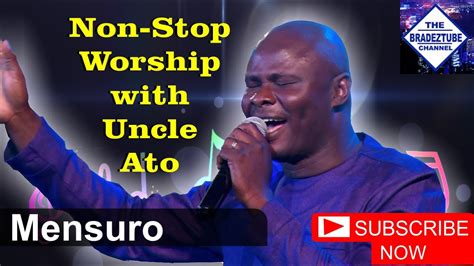 Non-Stop Worship with Uncle Ato: Ghana Gospel Worship Songs - M.C. W.A.R.