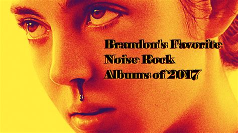 Best Noise Rock Albums of of 2017 | Featuring Lana Del Rey?!