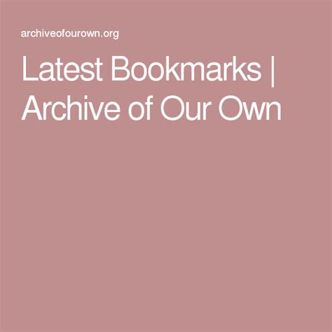 Latest Bookmarks | Archive of Our Own Archive Of Our Own, Bookmarks ...