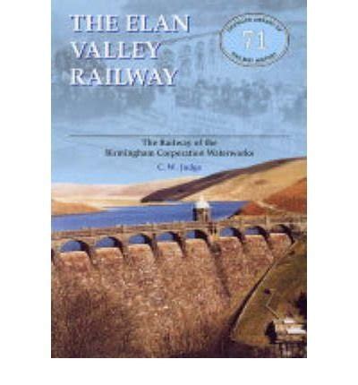 Elan Valley Railway: Railway of the Birmingham Railway Waterworks: OL71 (Oakwood Library of ...