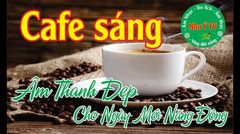 Như Ý TV/Nhạc Cafe Buổi Sáng/ Nhạc Thư Giãn/Âm Thanh Đẹp Cho Buổi Sáng Tràn Đầy Năng Lượng - YouTube