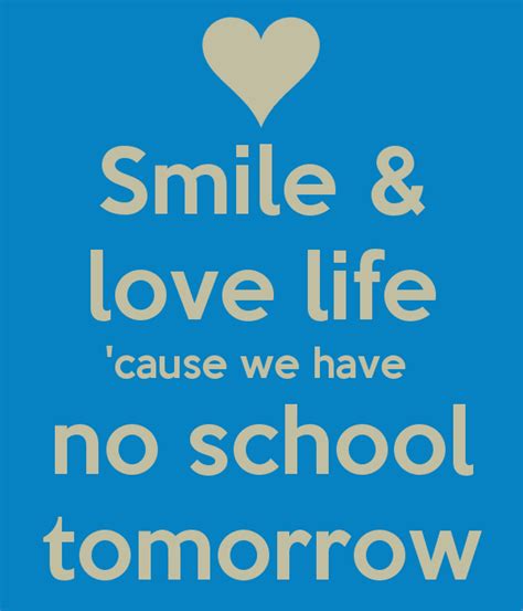 Smile & love life 'cause we have no school tomorrow | Things I love ...