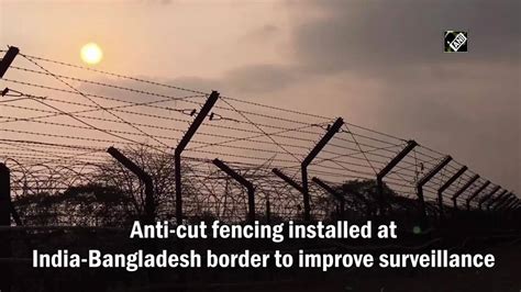 bangladesh: Anti-cut fencing installed at India-Bangladesh border to ...