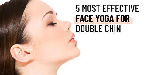 5 Most Effective Face Yoga for Double Chin - HealthyGuruz