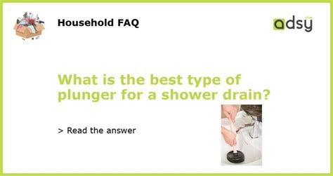 What is the best type of plunger for a shower drain?