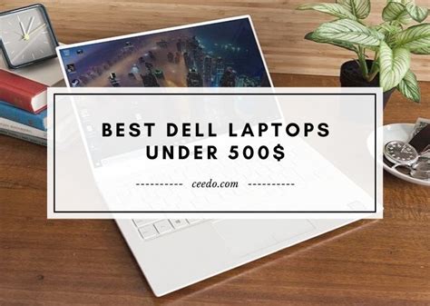 Best Dell Laptops Under 500$ - Ceedo