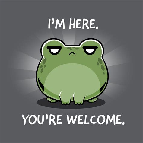 I'm Here. You're Welcome. | Funny, cute, & nerdy t-shirts – TeeTurtle