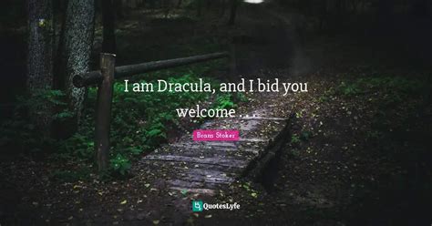 I am Dracula, and I bid you welcome . . .... Quote by Bram Stoker - QuotesLyfe