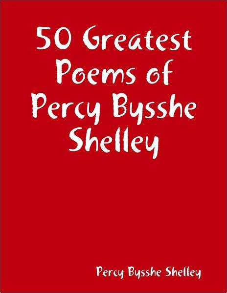 50 Greatest Poems of Percy Bysshe Shelley by Percy Bysshe Shelley ...