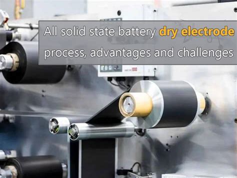 All solid state battery dry electrode process, advantages and ...