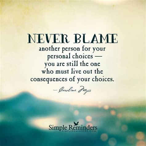 Never blame another person for your personal choices — you are still ...