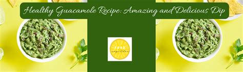 Healthy Guacamole Recipe: Amazing and Delicious Dip – FOODMAGEDDON