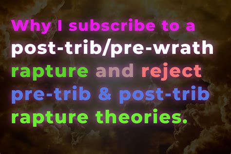 Why I subscribe to a post-trib/pre-wrath rapture and reject pre-trib & post-trib rapture ...