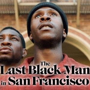 The Last Black Man in San Francisco - Rotten Tomatoes