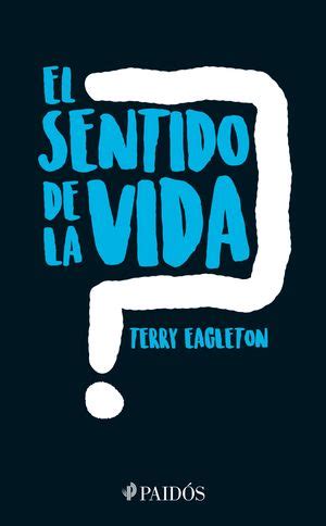 SENTIDO DE LA VIDA, EL. EAGLETON TERRY. Libro en papel. 9786077474005 Librería El Sótano