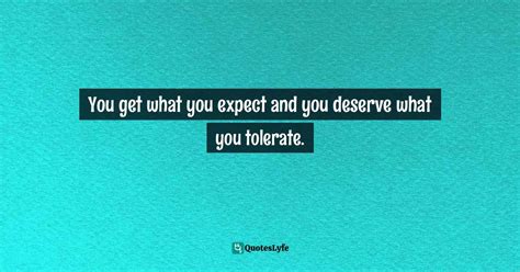 You get what you expect and you deserve what you tolerate.... Quote by Mark Graban, Lean ...