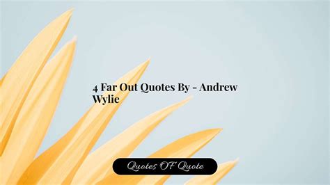 4 Far Out Quotes By — Andrew Wylie — Quotes OF Quote | by Abhijit Mondal | Quotes OF Quote | Medium