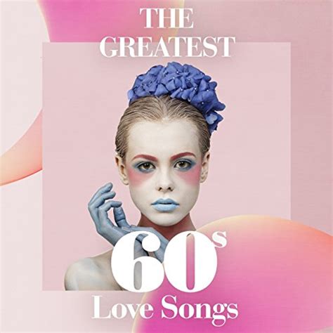 Play The Greatest 60s Love Songs by VARIOUS ARTISTS on Amazon Music