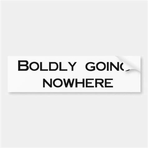 Boldly Going Nowhere Bumper Sticker | Zazzle