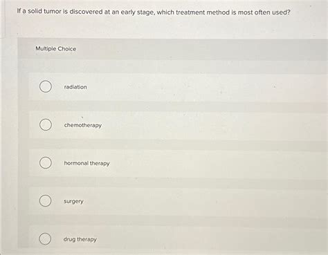 Solved If a solid tumor is discovered at an early stage, | Chegg.com