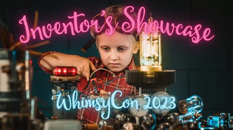 2023 Inventor’s Showcase – WhimsyCon