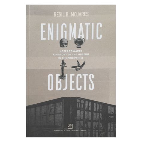 Enigmatic Objects: Notes Towards a History of the Museum in the Philip ...