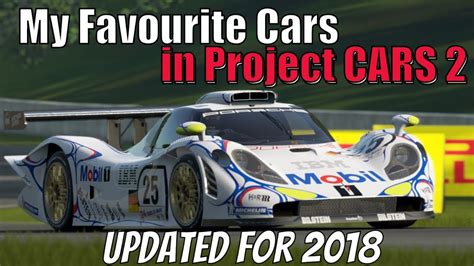 Project CARS 2 - My UPDATED Favourite and Best Cars List for 2018 - YouTube