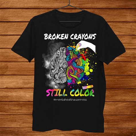 Broken Crayons Still Color Funny Mental Health Awareness Shirt - TeeUni