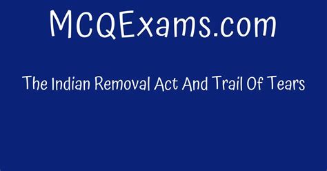 The Indian Removal Act And Trail Of Tears - MCQExams.com