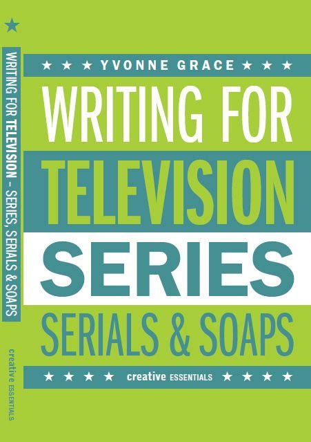 the cover of writing for television series serials and soaps by yone grace