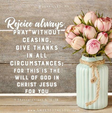 Rejoice always, pray without ceasing, give thanks in all circumstances; for this is the will of ...